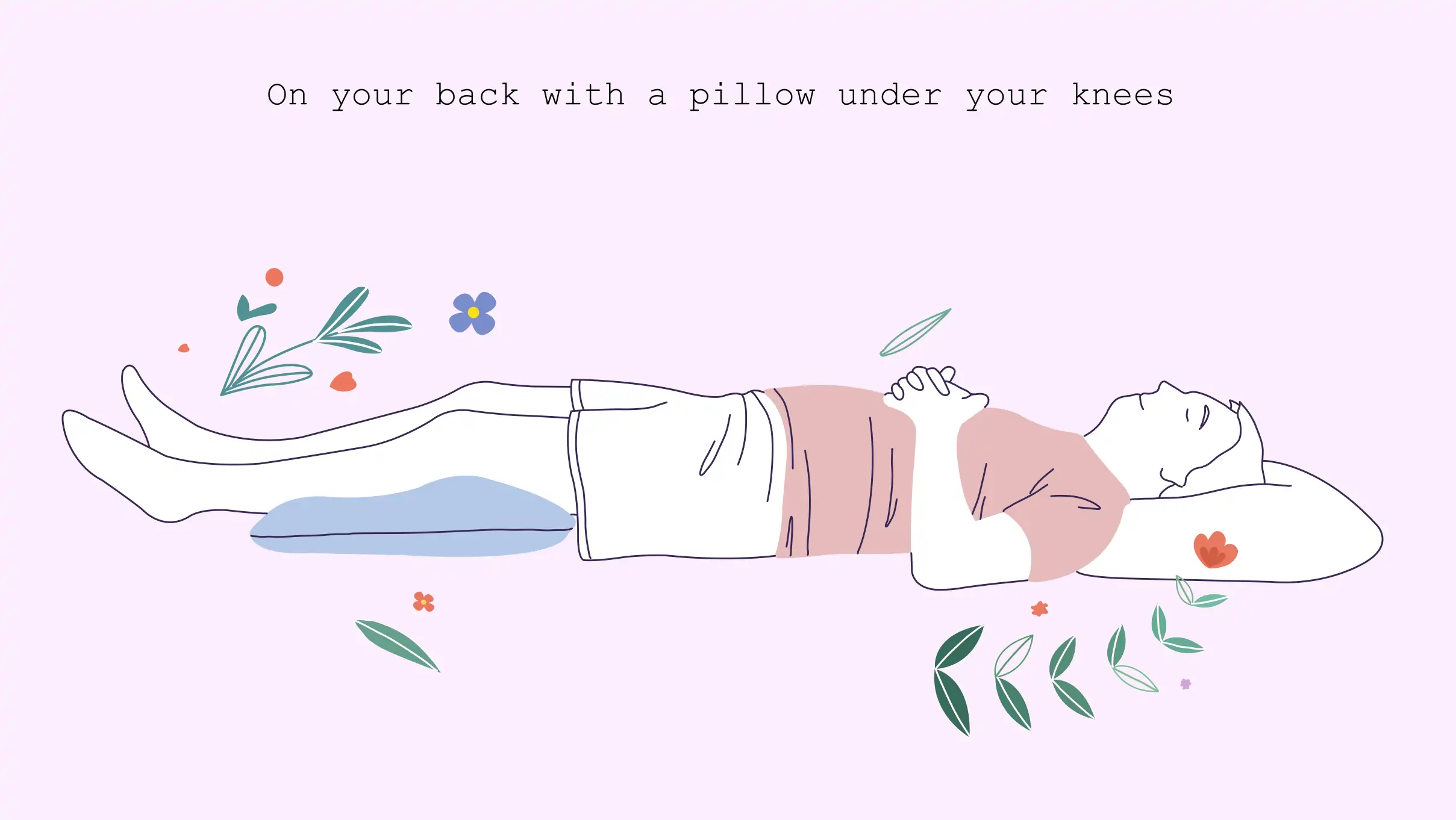 On your back with a pillow under your knees
